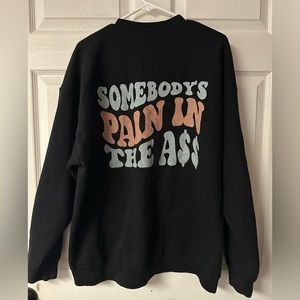 Somebody’s Pain in the Ass Crewneck Sweater